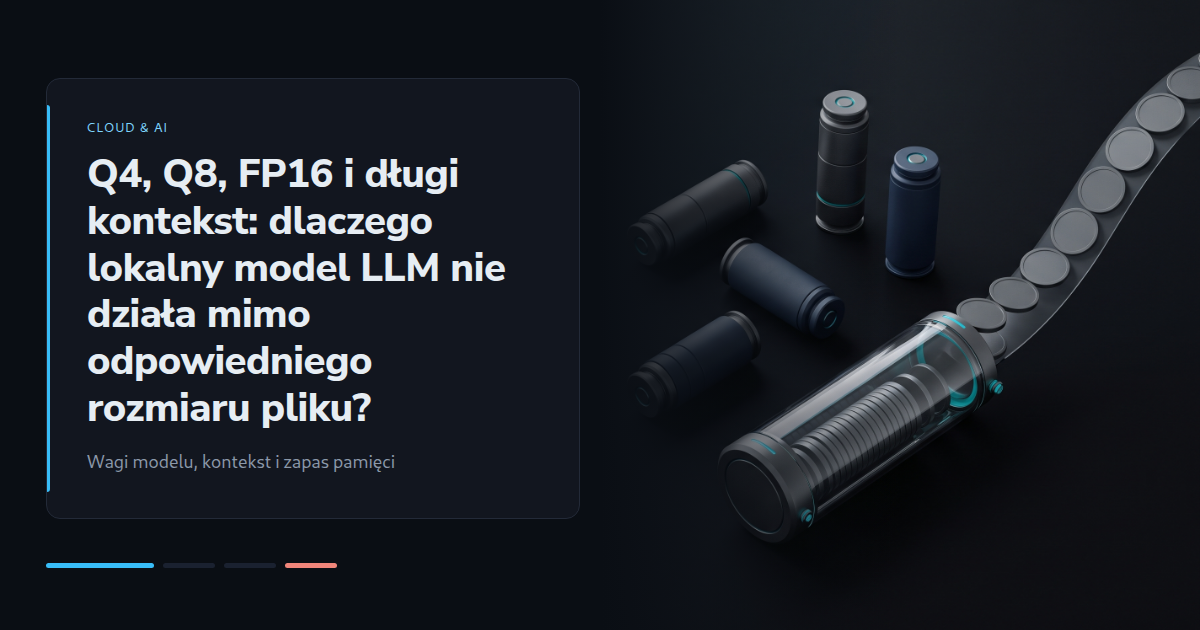 Q4, Q8, FP16 i długi kontekst: dlaczego lokalny model LLM nie działa mimo odpowiedniego rozmiaru pliku?