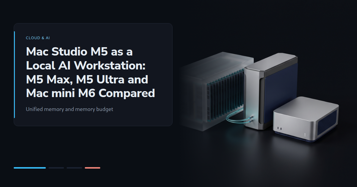 Mac Studio M5 as a Local AI Workstation: M5 Max, M5 Ultra and Mac mini M6 Compared