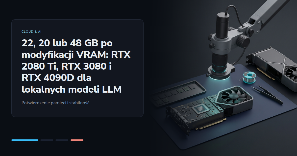 22, 20 lub 48 GB po modyfikacji VRAM: RTX 2080 Ti, RTX 3080 i RTX 4090D dla lokalnych modeli LLM