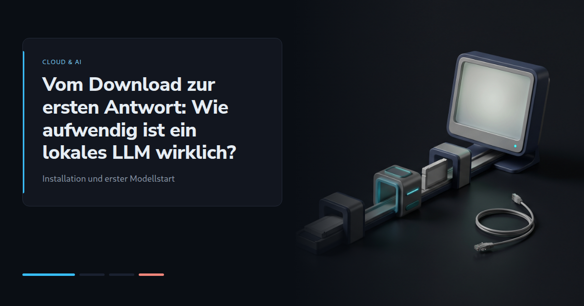 Vom Download zur ersten Antwort: Wie aufwendig ist ein lokales LLM wirklich?