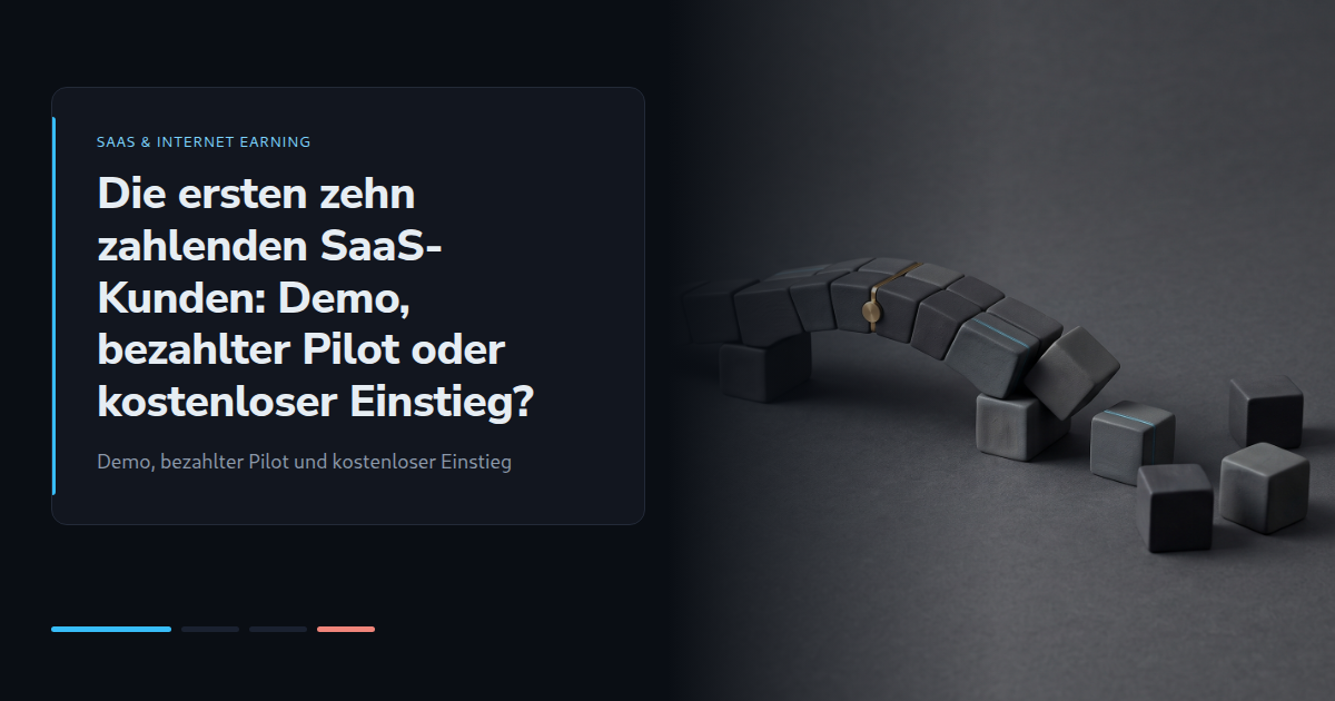Die ersten zehn zahlenden SaaS-Kunden: Demo, bezahlter Pilot oder kostenloser Einstieg?