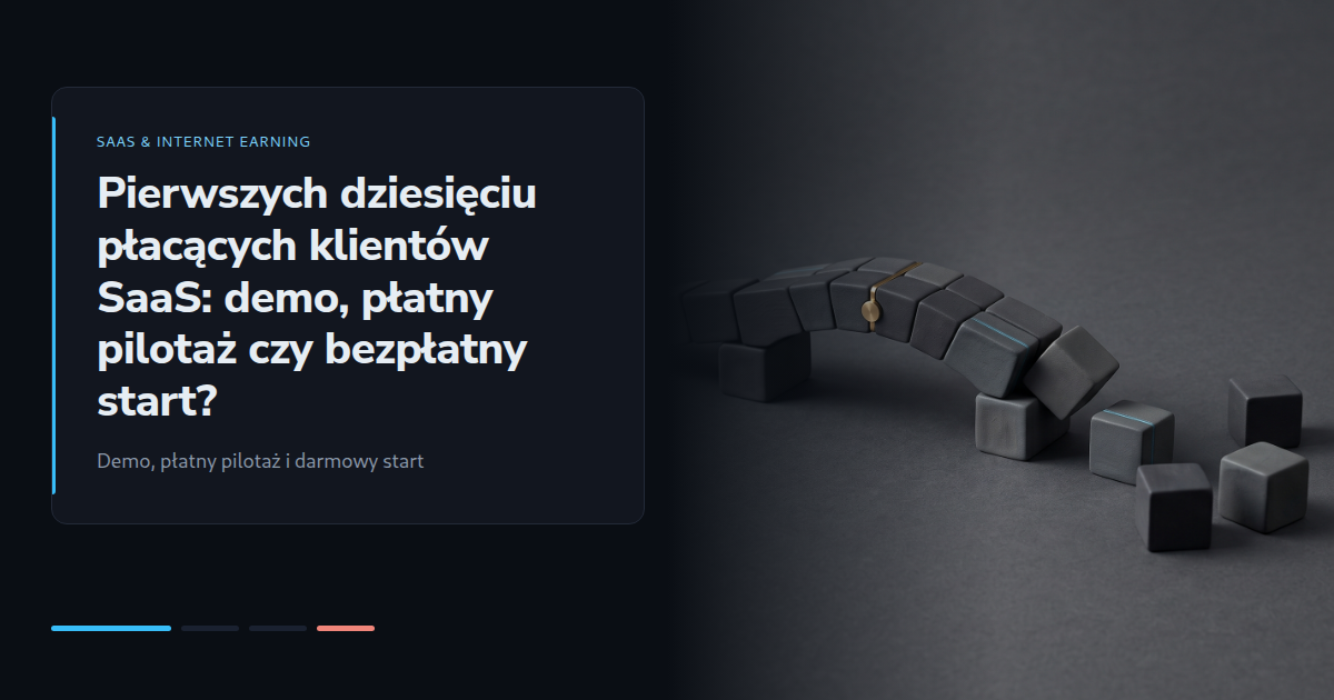 Pierwszych dziesięciu płacących klientów SaaS: demo, płatny pilotaż czy bezpłatny start?