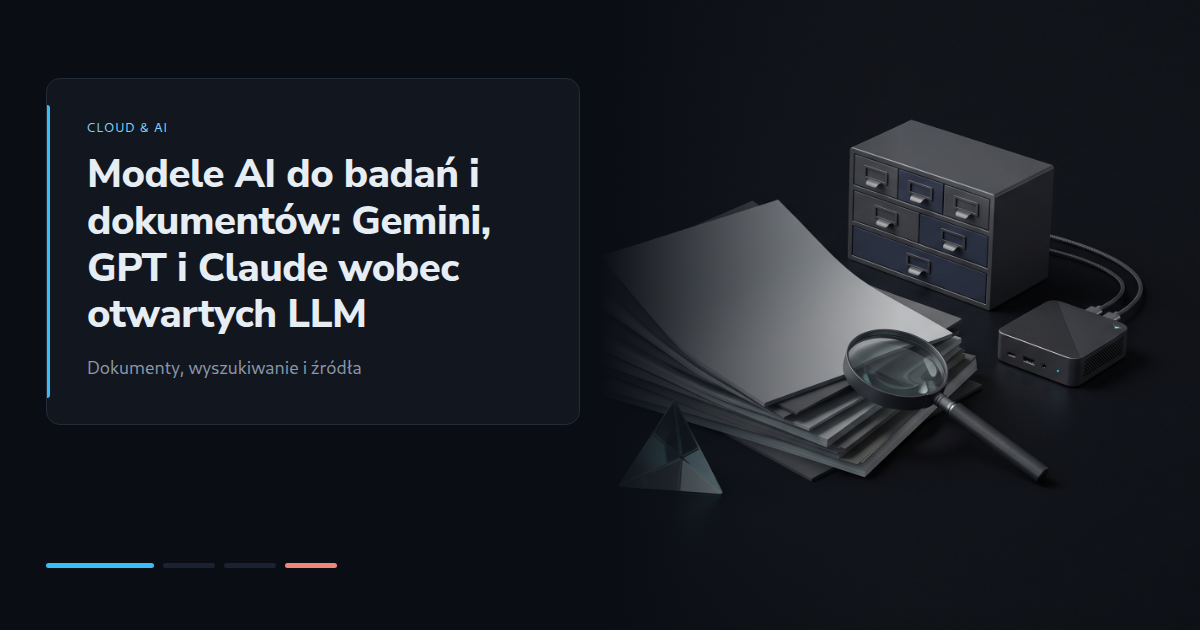 Modele AI do badań i dokumentów: Gemini, GPT i Claude wobec otwartych LLM
