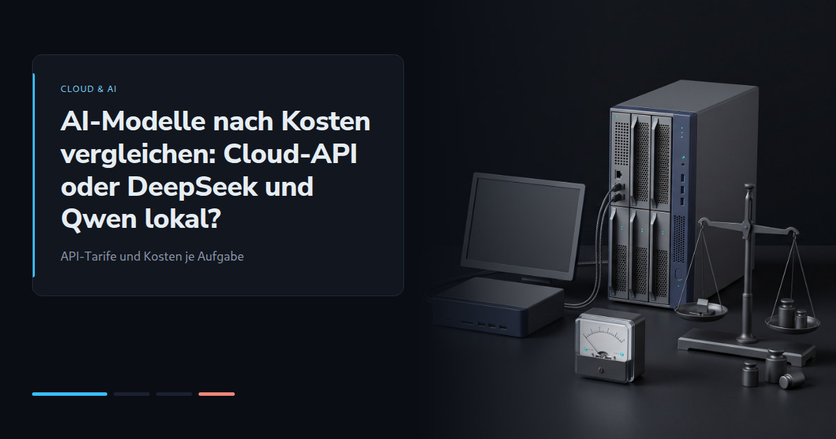 AI-Modelle nach Kosten vergleichen: Cloud-API oder DeepSeek und Qwen lokal?
