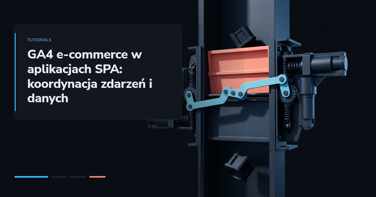 GA4 e-commerce w aplikacjach SPA: koordynacja zdarzeń i danych