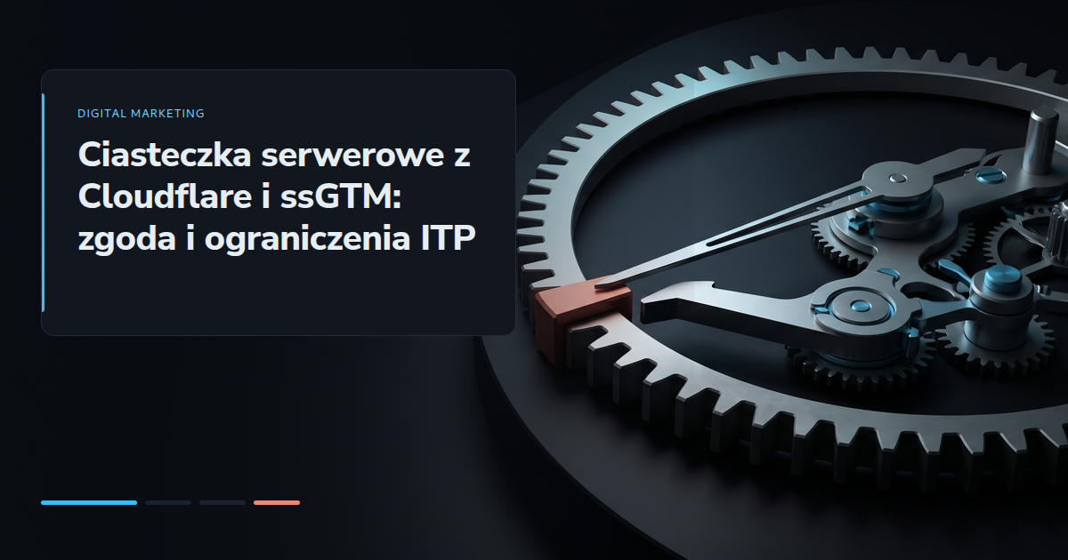 Ciasteczka serwerowe z Cloudflare i ssGTM: zgoda i ograniczenia ITP