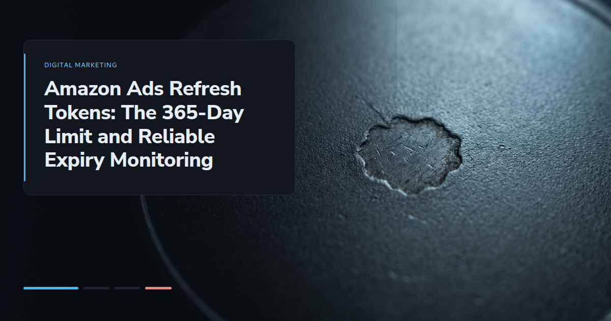 Amazon Ads Refresh Tokens: The 365-Day Limit and Reliable Expiry Monitoring